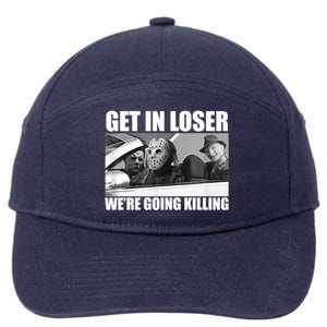 Get In Loser We're Going Killing Funny Horror Movies 7-Panel Snapback Hat