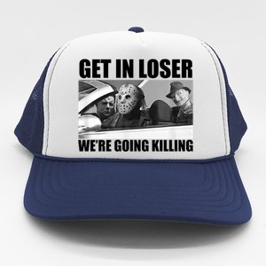 Get In Loser We're Going Killing Funny Horror Movies Trucker Hat