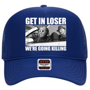 Get In Loser We're Going Killing Funny Horror Movies High Crown Mesh Back Trucker Hat