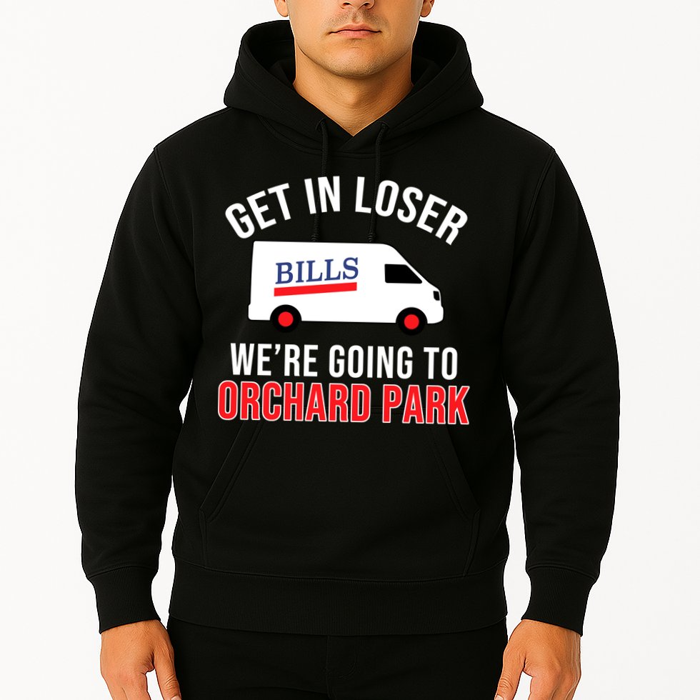 Get In Loser We're Going To Orchard Park Hoodie