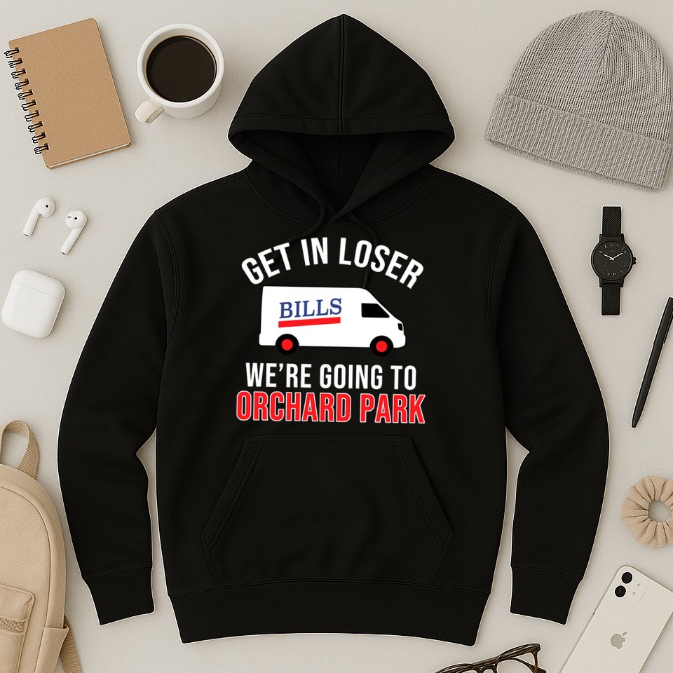 Get In Loser We're Going To Orchard Park Hoodie