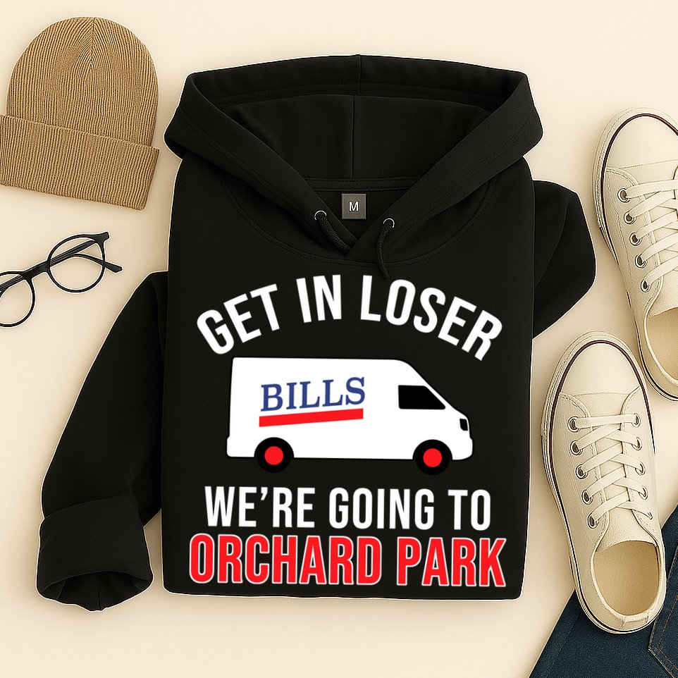 Get In Loser We're Going To Orchard Park Hoodie