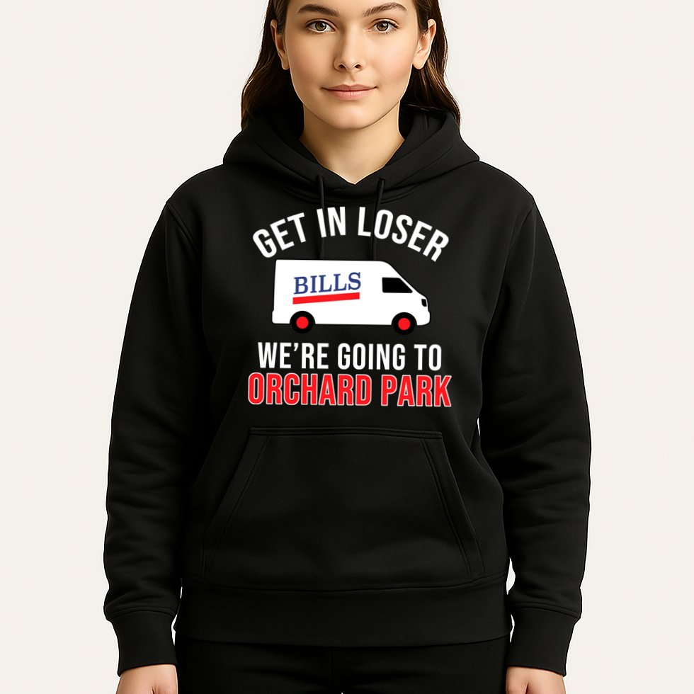 Get In Loser We're Going To Orchard Park Hoodie