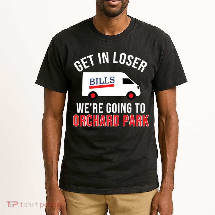 Get In Loser We're Going To Orchard Park Tall T-Shirt
