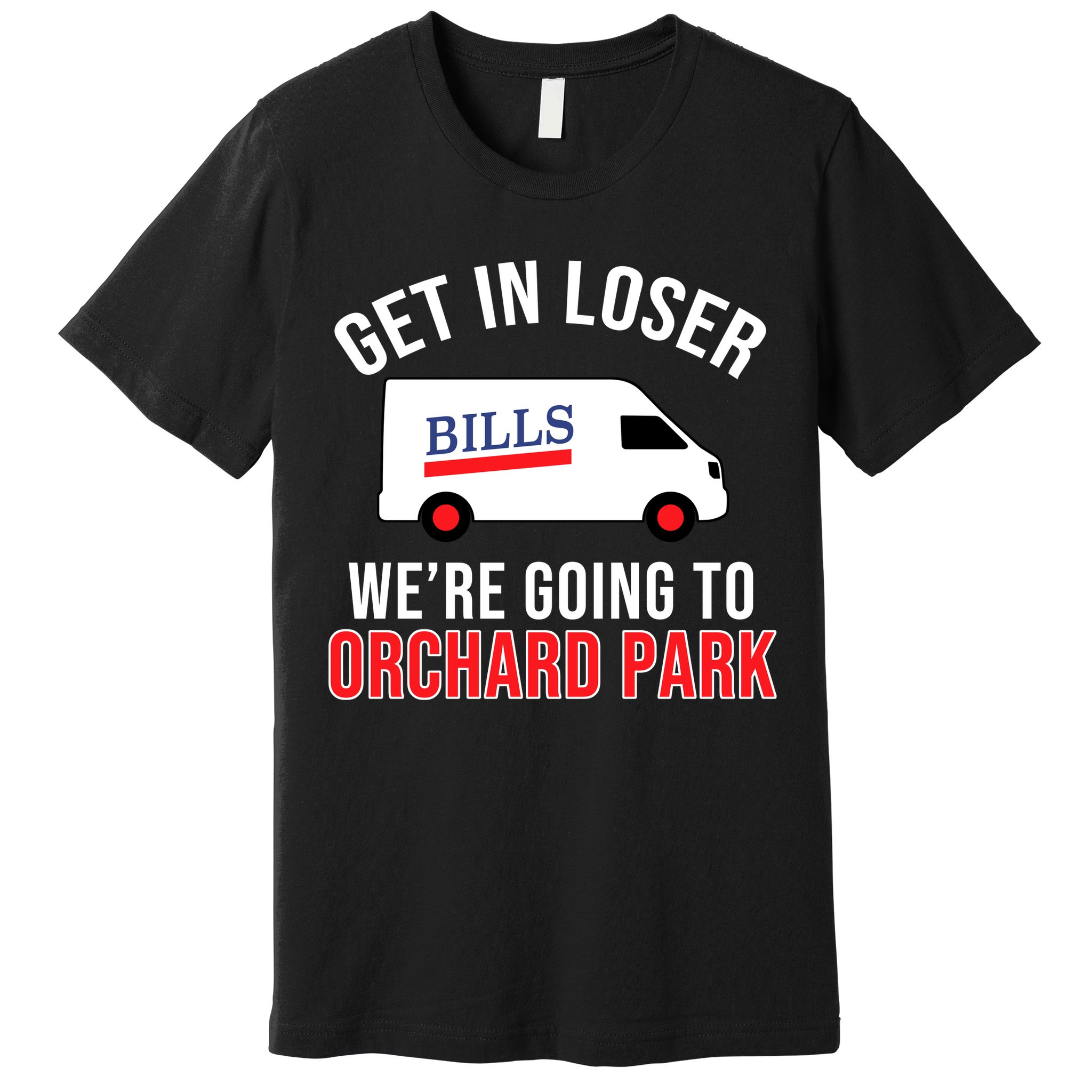 Get In Loser We're Going To Orchard Park Premium T-Shirt