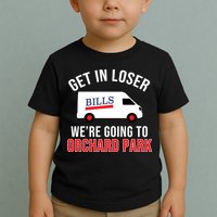 Get In Loser We're Going To Orchard Park Toddler T-Shirt