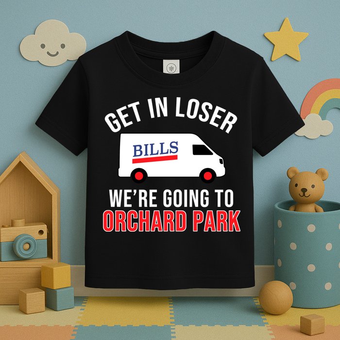 Get In Loser We're Going To Orchard Park Toddler T-Shirt