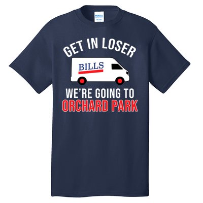 Get In Loser We're Going To Orchard Park Tall T-Shirt