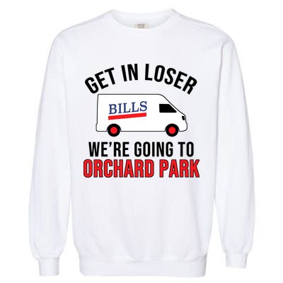 Get In Loser We're Going To Orchard Park Garment-Dyed Sweatshirt