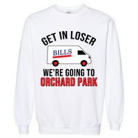 Get In Loser We're Going To Orchard Park Garment-Dyed Sweatshirt