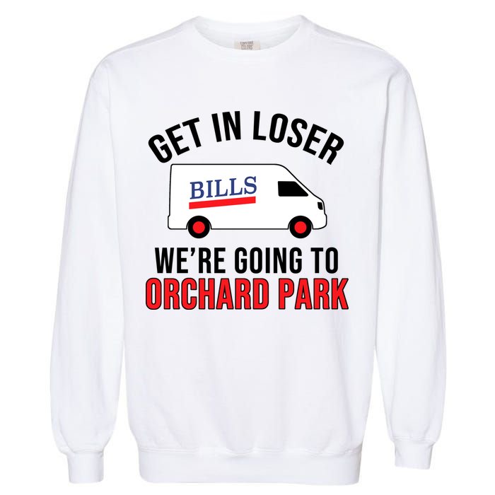 Get In Loser We're Going To Orchard Park Garment-Dyed Sweatshirt