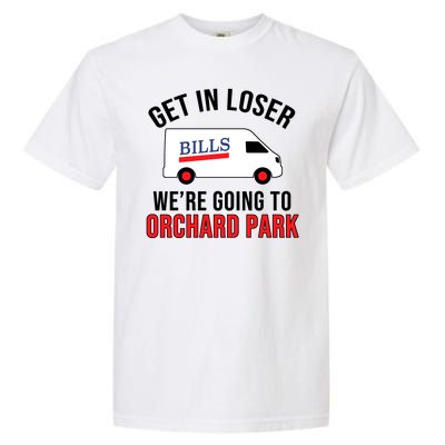 Get In Loser We're Going To Orchard Park Garment-Dyed Heavyweight T-Shirt