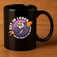 Get In Loser We're Going To The Moon 11oz C Handle Ceramic Mug