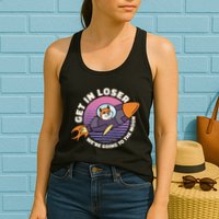 Get In Loser We're Going To The Moon Womens Tank Top