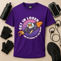 Get In Loser We're Going To The Moon Performance Shirt
