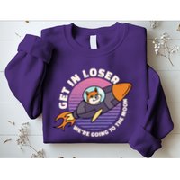 Get In Loser We're Going To The Moon Sweatshirt