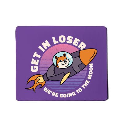 Get In Loser We're Going To The Moon Mousepad