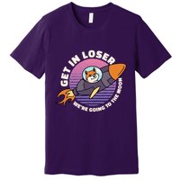 Get In Loser We're Going To The Moon Premium T-Shirt