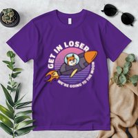 Get In Loser We're Going To The Moon Premium T-Shirt