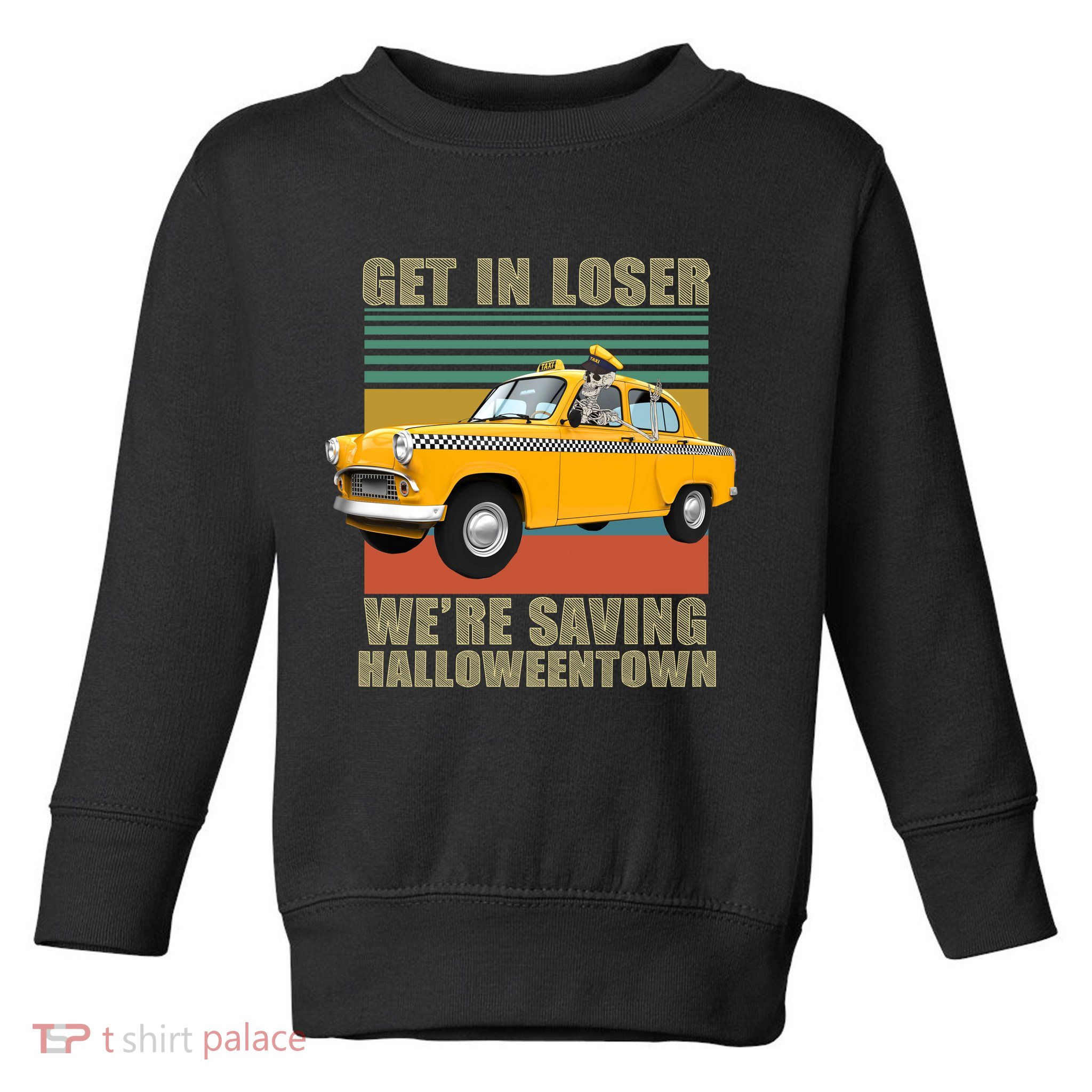 Get In Losers We're Saving Halloween Town Toddler Sweatshirt