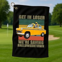 Get In Losers We're Saving Halloween Town Golf Towel