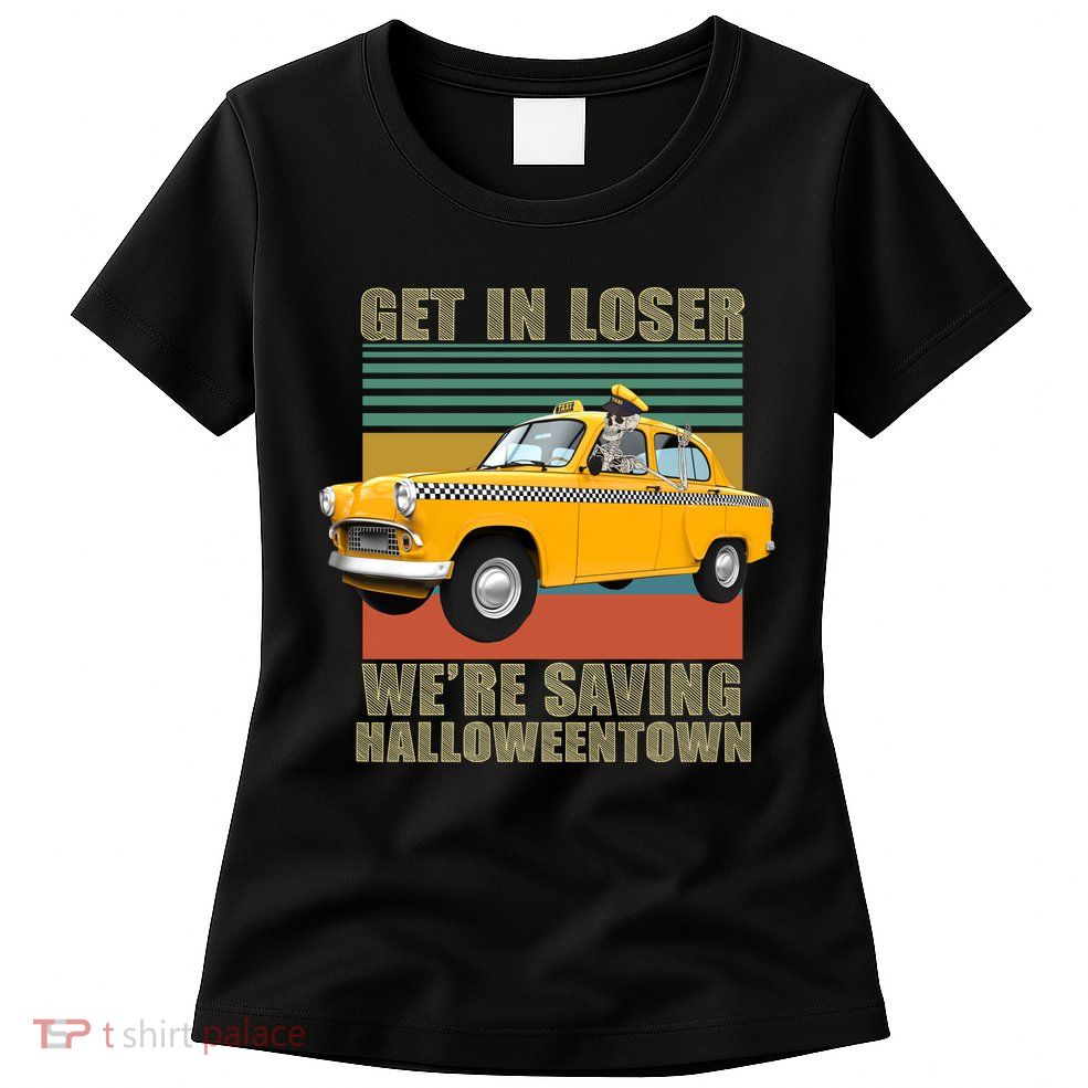 Get In Losers We're Saving Halloween Town Womens T-Shirt