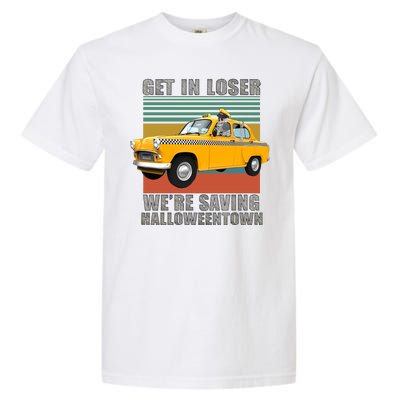 Get In Losers We're Saving Halloween Town Garment-Dyed Heavyweight T-Shirt