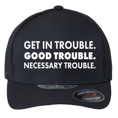Get In Trouble Good Trouble Necessary Trouble Flexfit Unipanel Trucker Cap