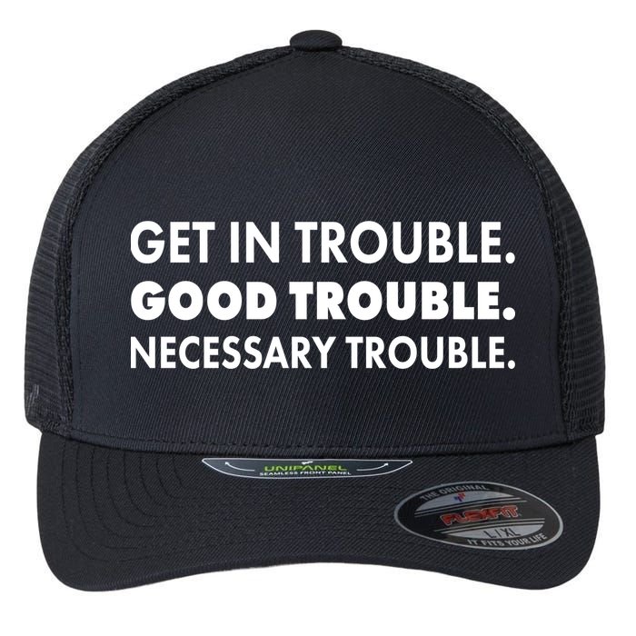 Get In Trouble Good Trouble Necessary Trouble Flexfit Unipanel Trucker Cap