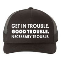 Get In Trouble Good Trouble Necessary Trouble Yupoong Adult 5-Panel Trucker Hat