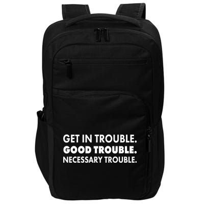 Get In Trouble Good Trouble Necessary Trouble Impact Tech Backpack