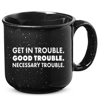 Get In Trouble Good Trouble Necessary Trouble 15oz Campfire Ceramic Mug