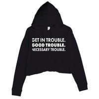 Get In Trouble Good Trouble Necessary Trouble Crop Fleece Hoodie