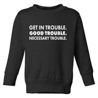 Get In Trouble Good Trouble Necessary Trouble Toddler Sweatshirt