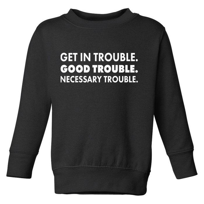 Get In Trouble Good Trouble Necessary Trouble Toddler Sweatshirt
