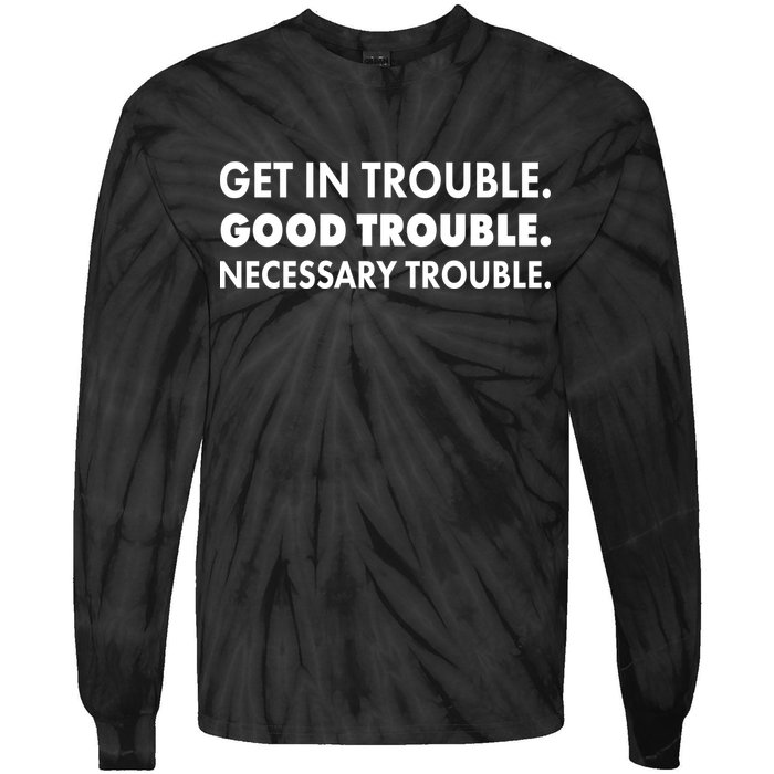 Get In Trouble Good Trouble Necessary Trouble Tie-Dye Long Sleeve Shirt