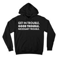 Get In Trouble Good Trouble Necessary Trouble Tall Hoodie