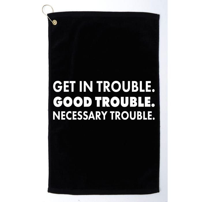 Get In Trouble Good Trouble Necessary Trouble Golf Towel