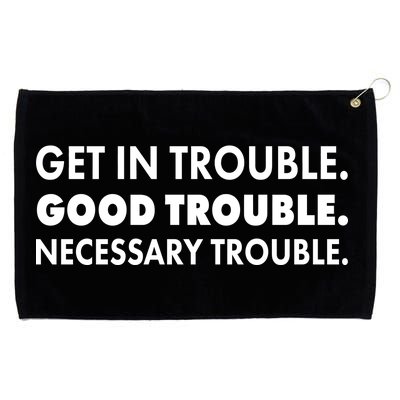 Get In Trouble Good Trouble Necessary Trouble Grommeted Golf Towel