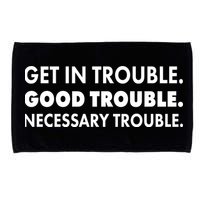 Get In Trouble Good Trouble Necessary Trouble Microfiber Hand Towel