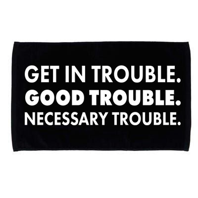 Get In Trouble Good Trouble Necessary Trouble Microfiber Hand Towel