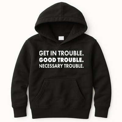 Get In Trouble Good Trouble Necessary Trouble Kids Hoodie