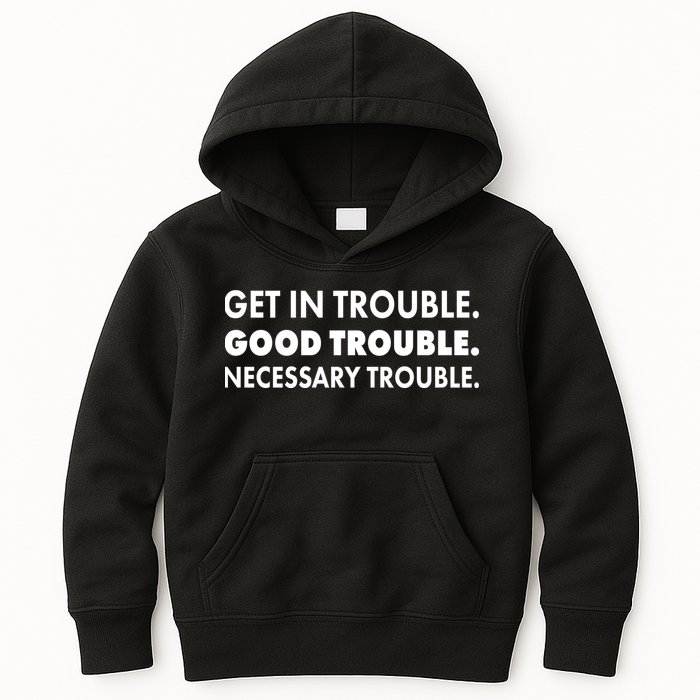 Get In Trouble Good Trouble Necessary Trouble Kids Hoodie