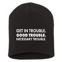 Get In Trouble Good Trouble Necessary Trouble Short Acrylic Beanie