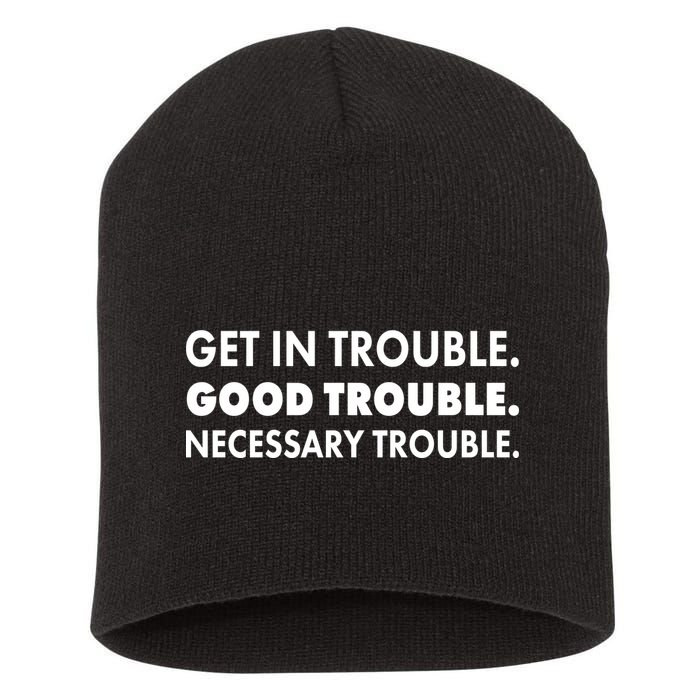 Get In Trouble Good Trouble Necessary Trouble Short Acrylic Beanie
