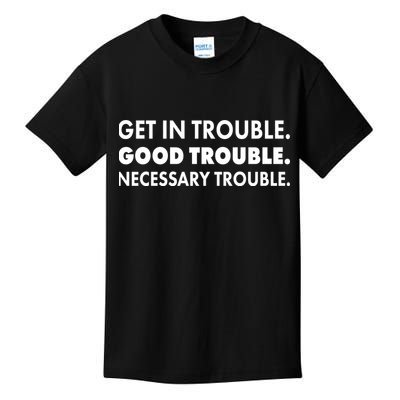Get In Trouble Good Trouble Necessary Trouble Kids T-Shirt