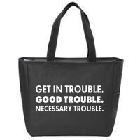 Get In Trouble Good Trouble Necessary Trouble Zip Tote Bag