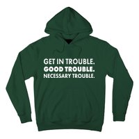 Get In Trouble Good Trouble Necessary Trouble Hoodie