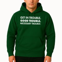 Get In Trouble Good Trouble Necessary Trouble Hoodie