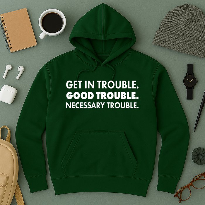 Get In Trouble Good Trouble Necessary Trouble Hoodie
